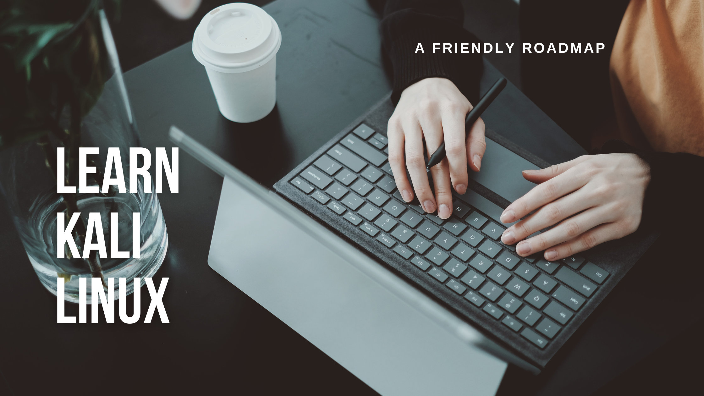 How to Learn Kali Linux from Scratch: A Friendly Roadmap